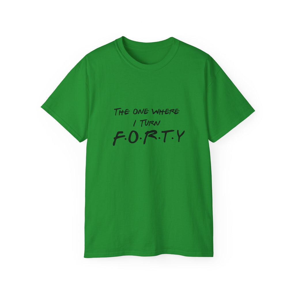 40th Birthday Tee "The One Where I Turn F.O.R.T.Y." Funny Friends-Inspired Shirt