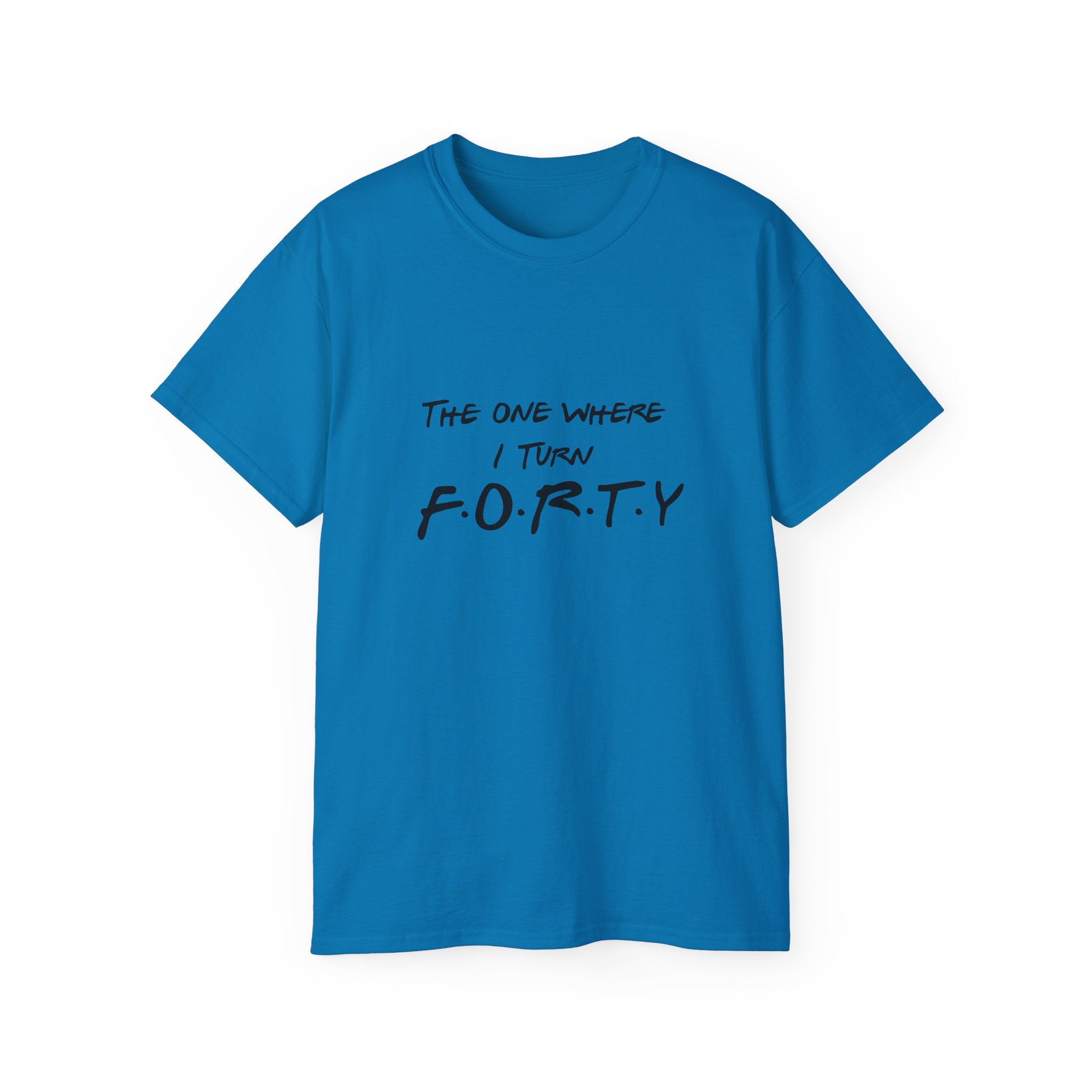 40th Birthday Tee "The One Where I Turn F.O.R.T.Y." Funny Friends-Inspired Shirt