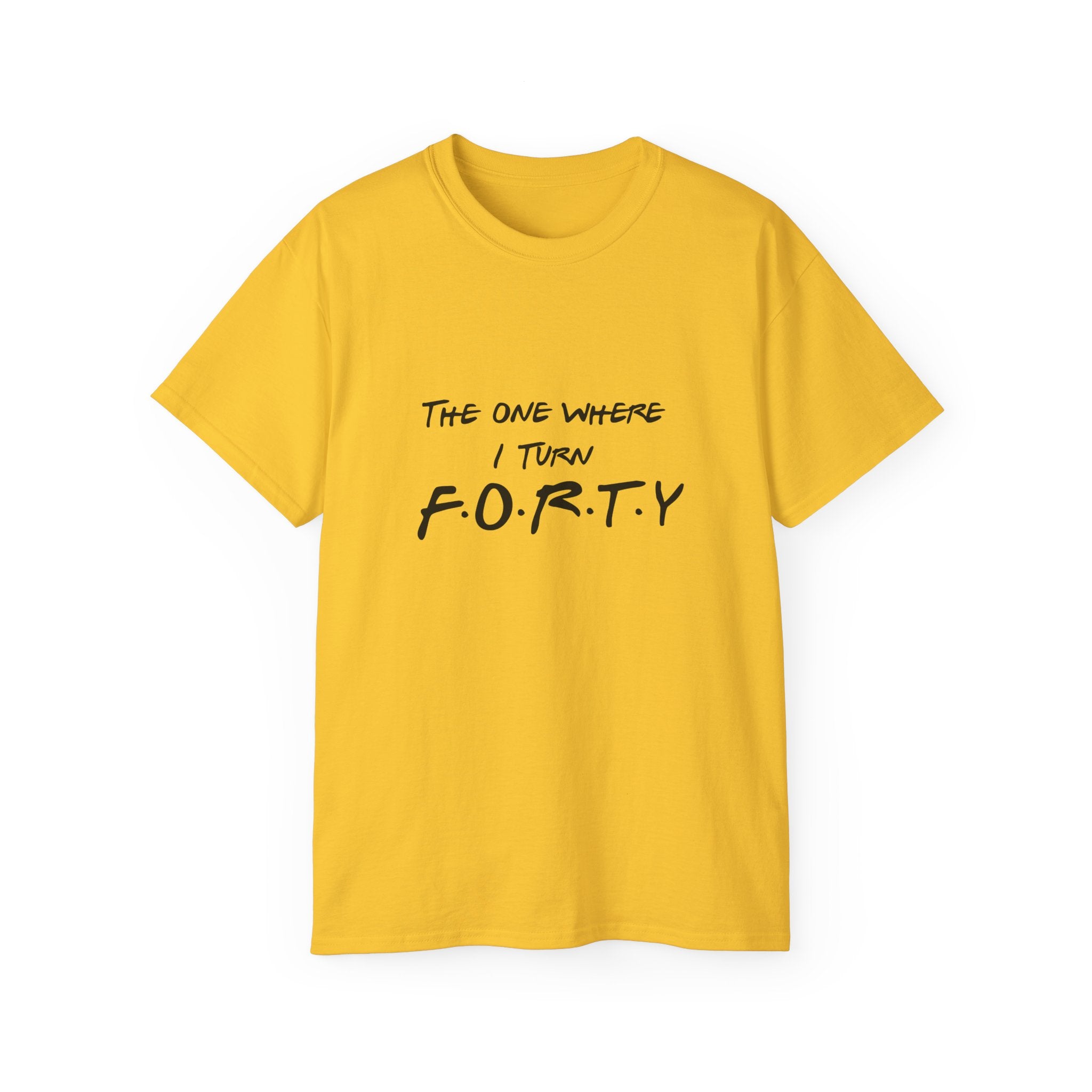 40th Birthday Tee "The One Where I Turn F.O.R.T.Y." Funny Friends-Inspired Shirt