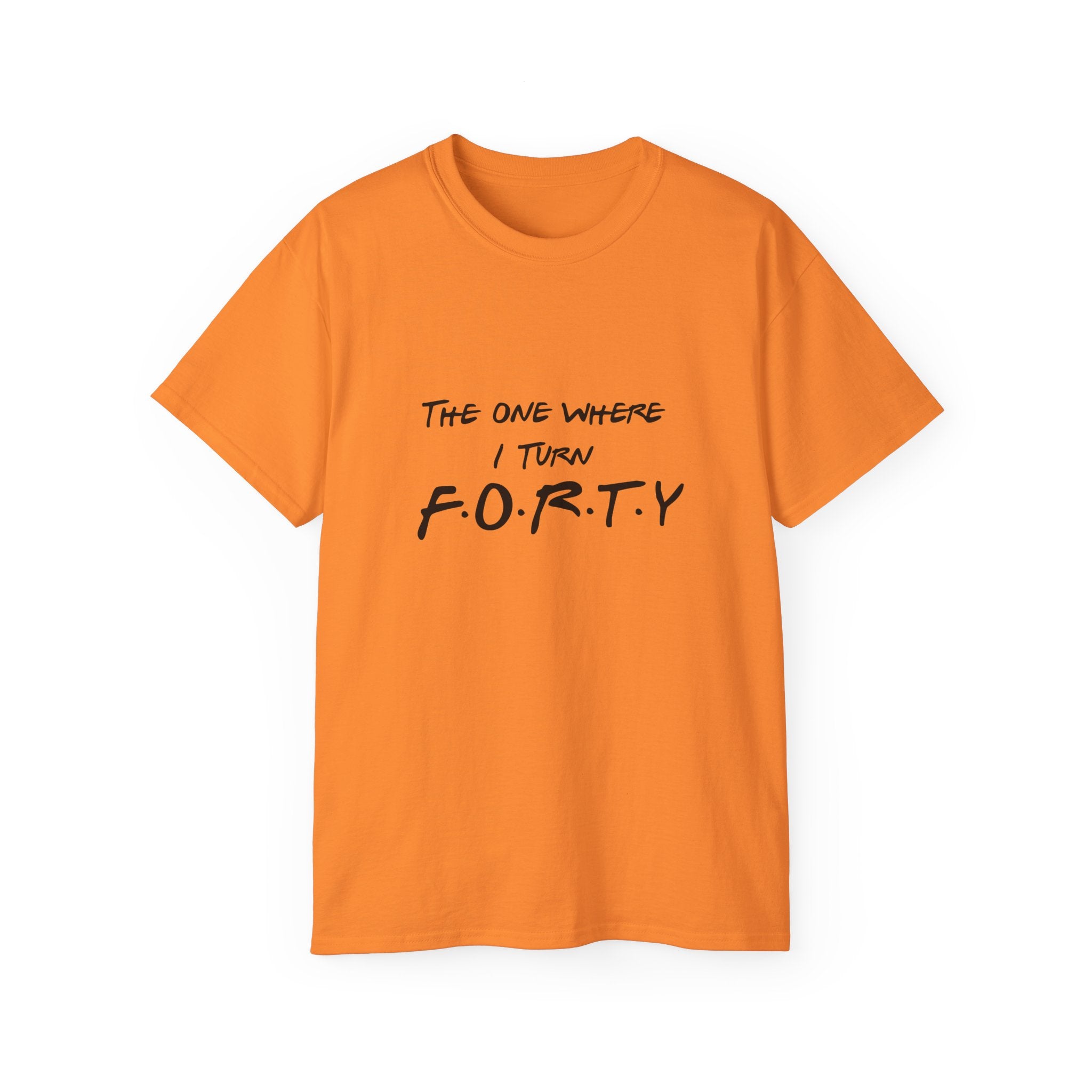 40th Birthday Tee "The One Where I Turn F.O.R.T.Y." Funny Friends-Inspired Shirt