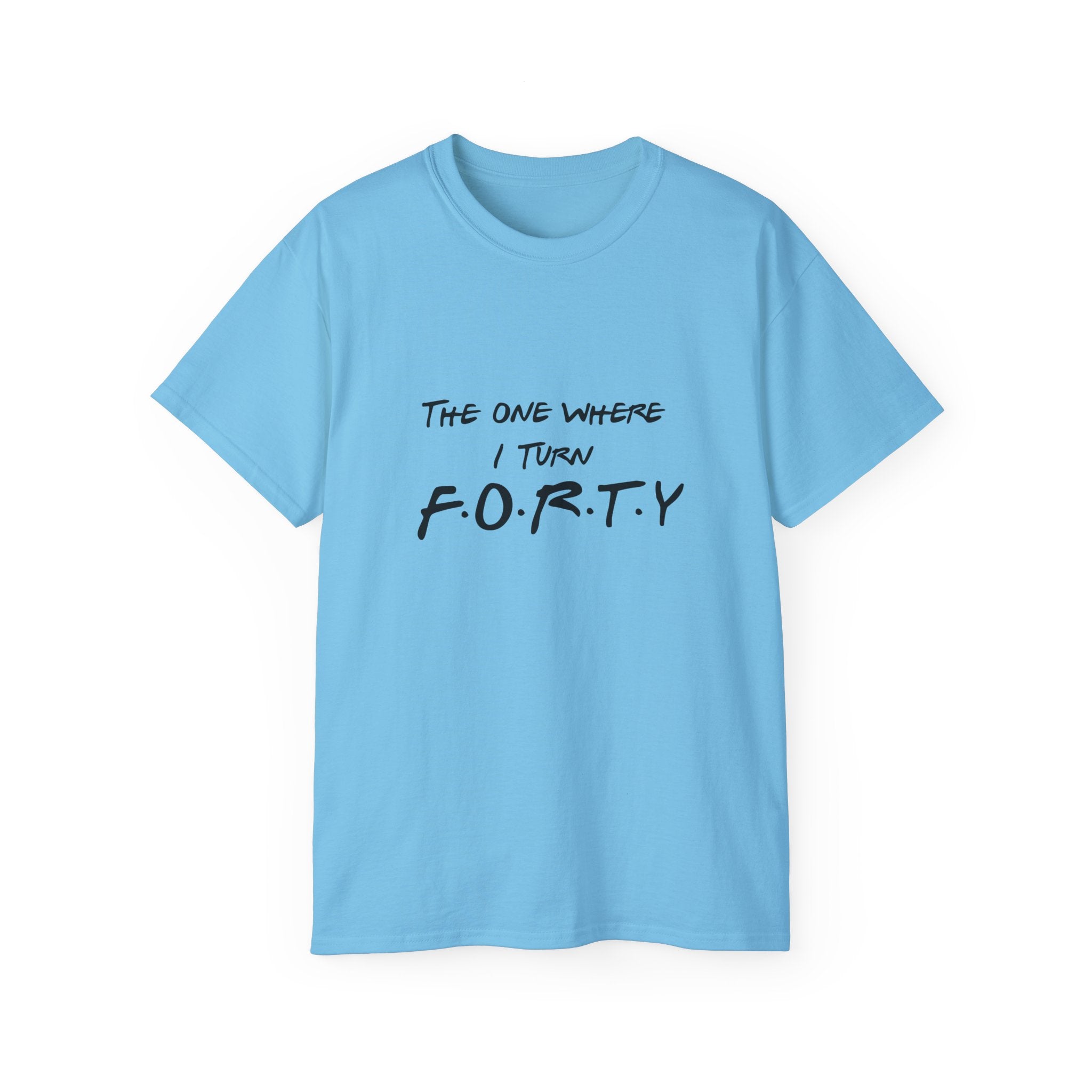 40th Birthday Tee "The One Where I Turn F.O.R.T.Y." Funny Friends-Inspired Shirt - Front & Back design