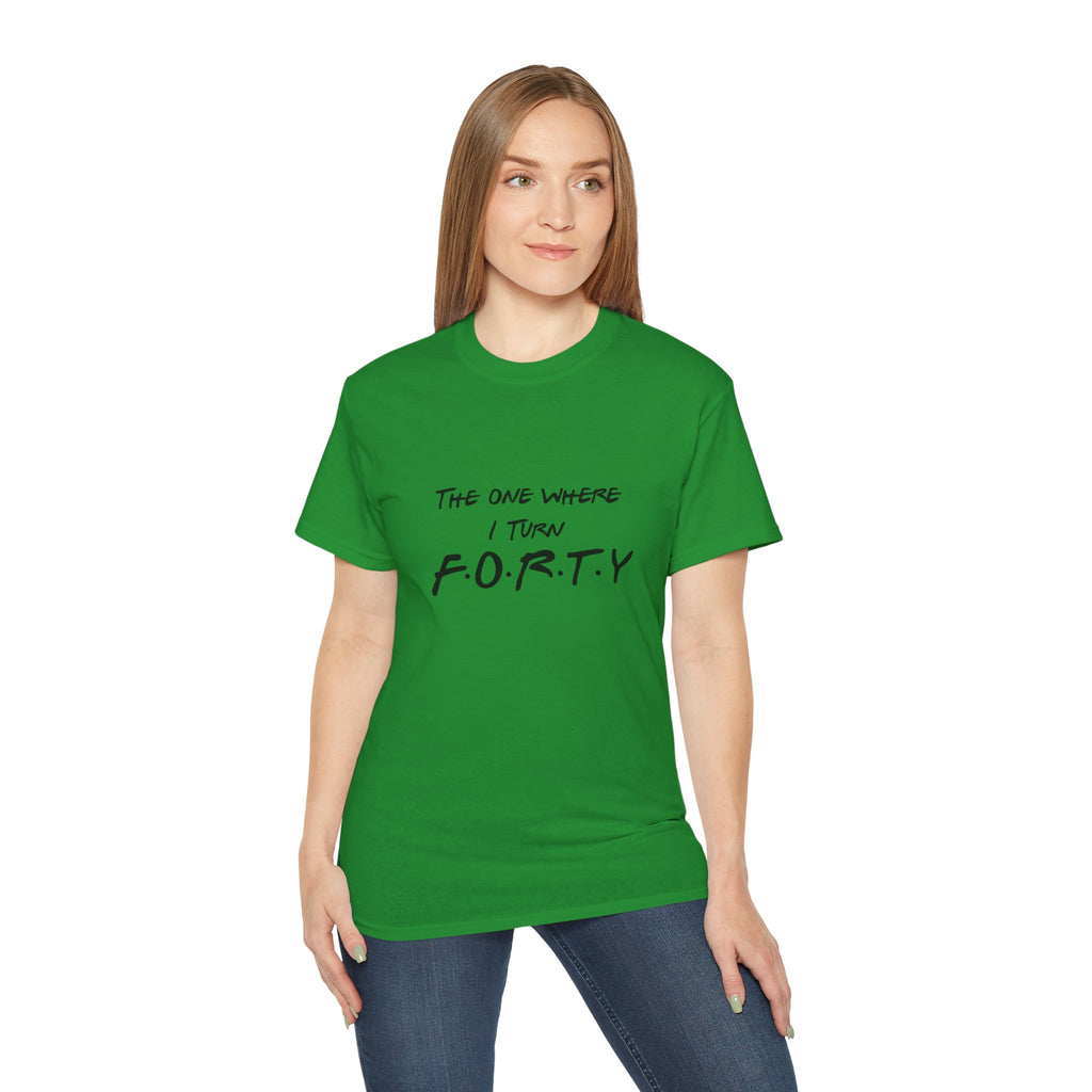 40th Birthday Tee "The One Where I Turn F.O.R.T.Y." Funny Friends-Inspired Shirt - Front & Back design