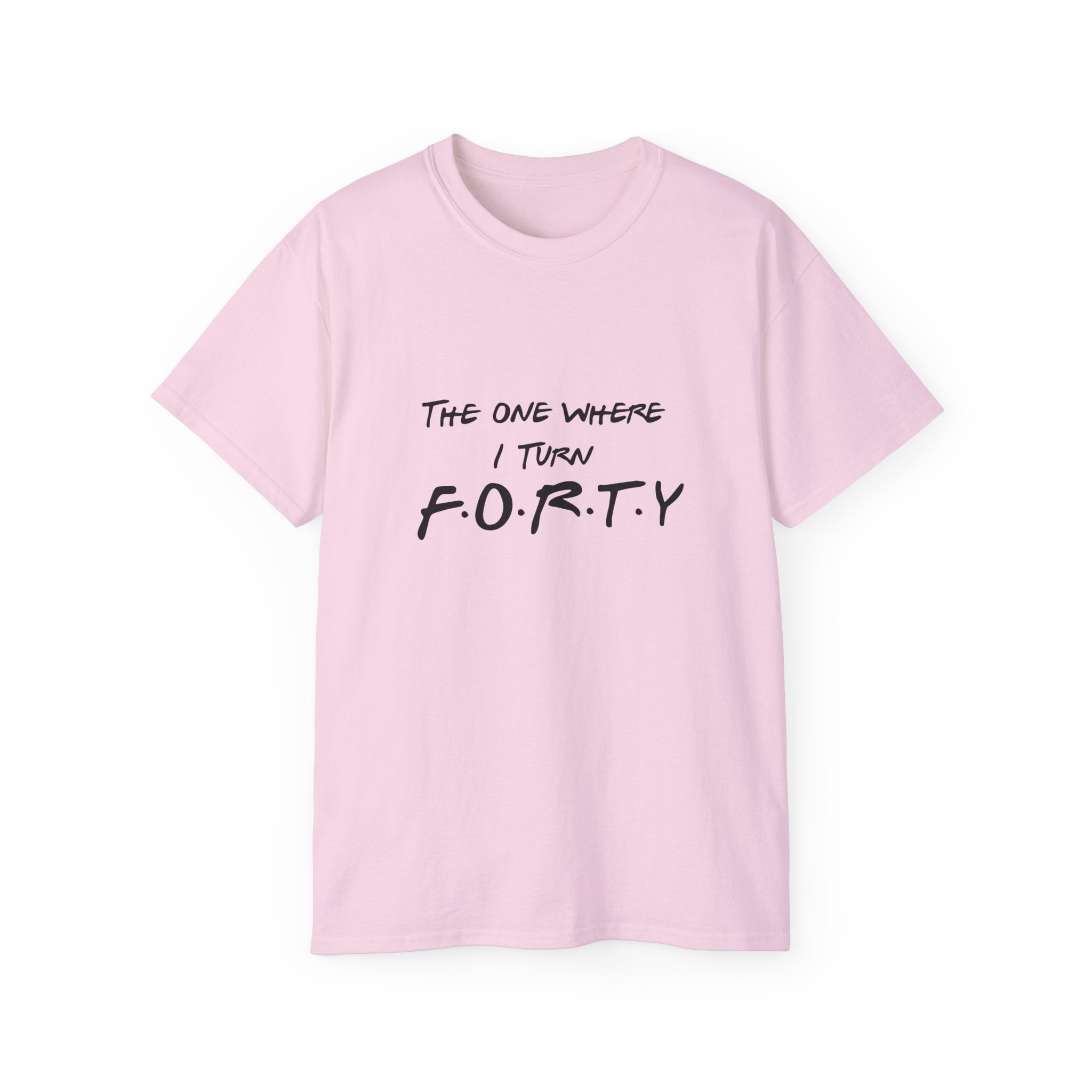 40th Birthday Tee "The One Where I Turn F.O.R.T.Y." Funny Friends-Inspired Shirt - Front & Back design