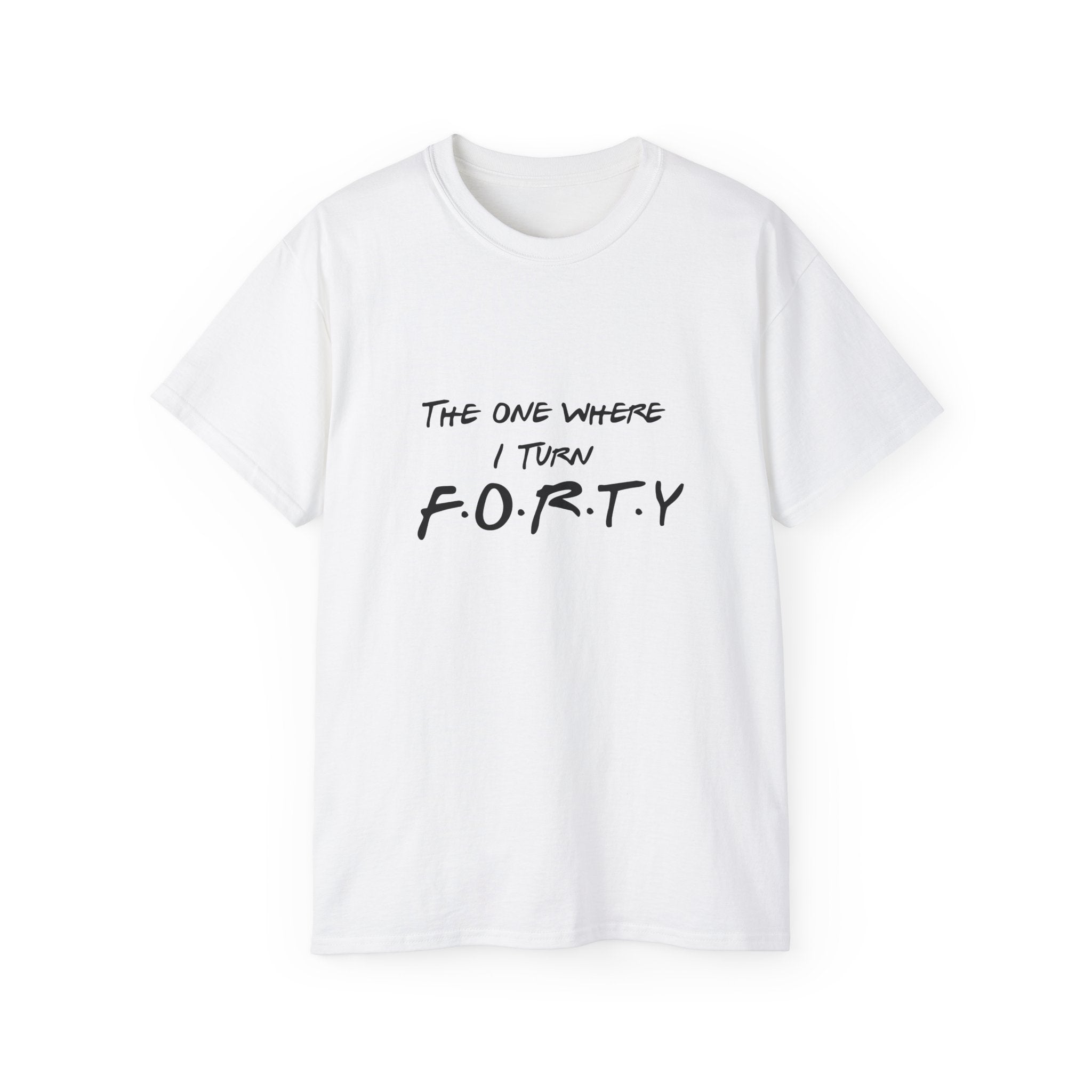 40th Birthday Tee "The One Where I Turn F.O.R.T.Y." Funny Friends-Inspired Shirt