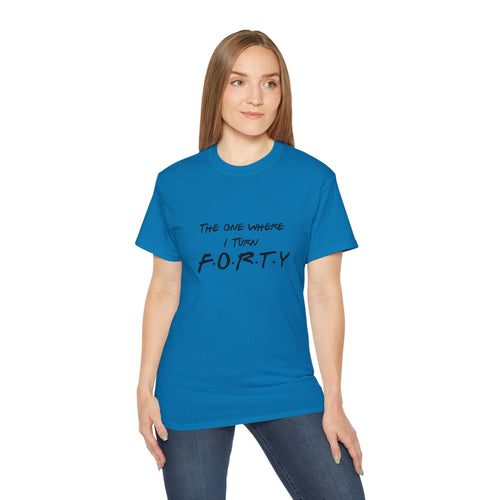 40th Birthday Tee "The One Where I Turn F.O.R.T.Y." Funny Friends-Inspired Shirt - Front & Back design