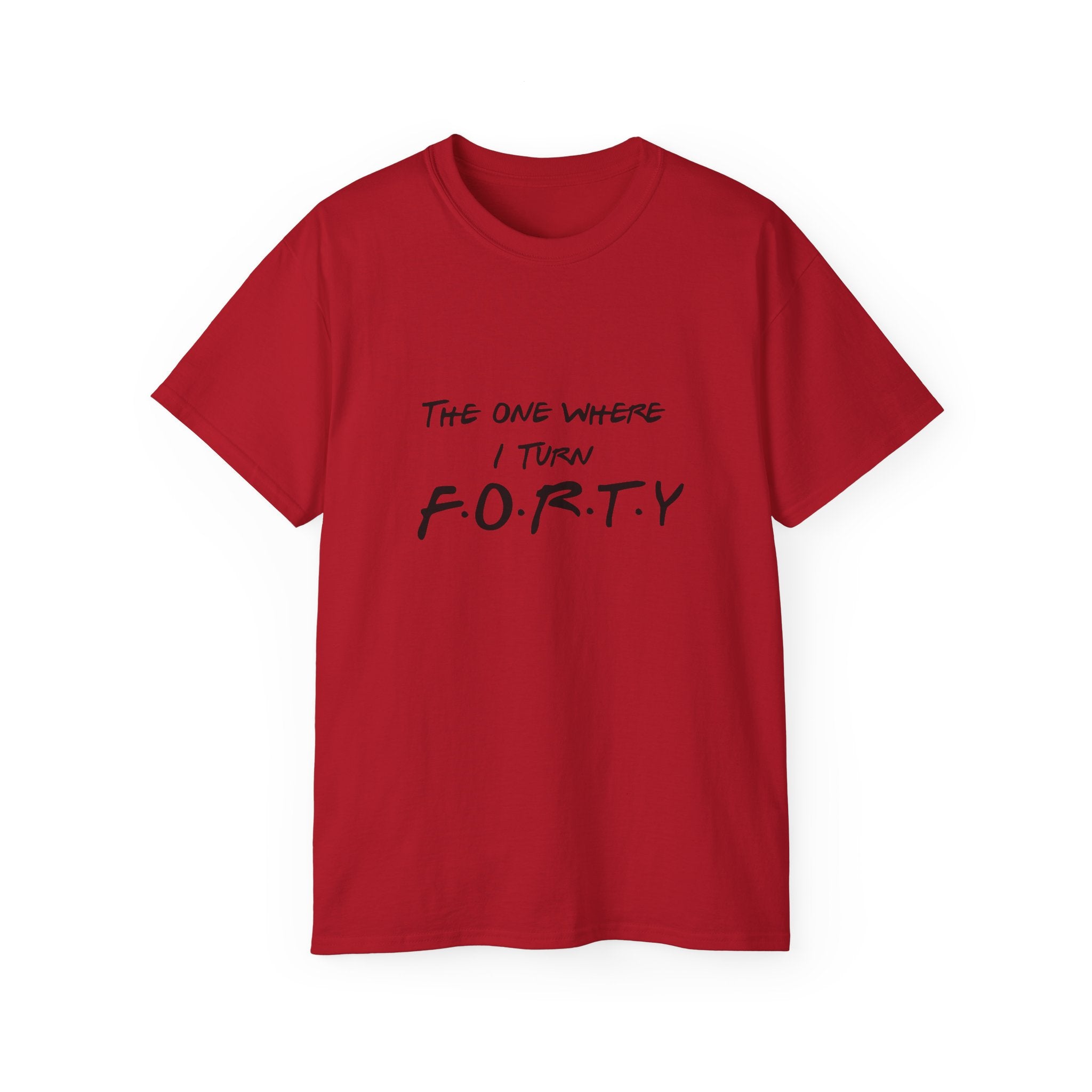 40th Birthday Tee "The One Where I Turn F.O.R.T.Y." Funny Friends-Inspired Shirt - Front & Back design