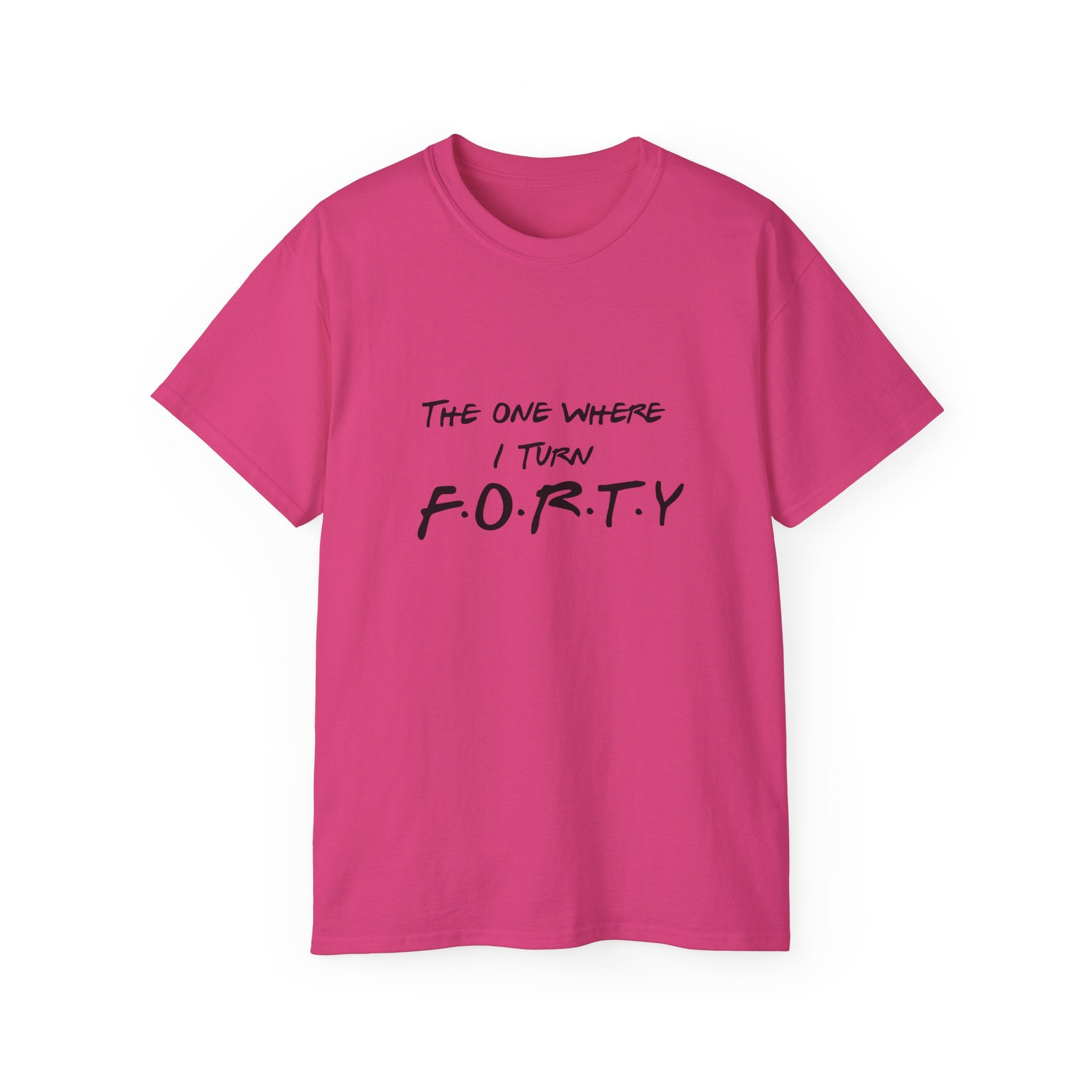 40th Birthday Tee "The One Where I Turn F.O.R.T.Y." Funny Friends-Inspired Shirt - Front & Back design